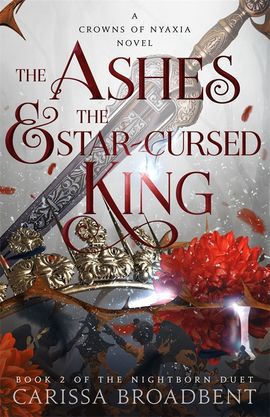 The Ashes & the Star-Cursed King (Trade Paperback) by Carissa Broadbent