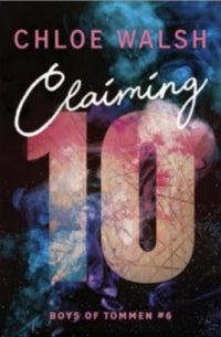 Claiming 10: Epic, emotional and addictive romance from the TikTok phenomenon Chloe Walsh (Boys of Tommen)