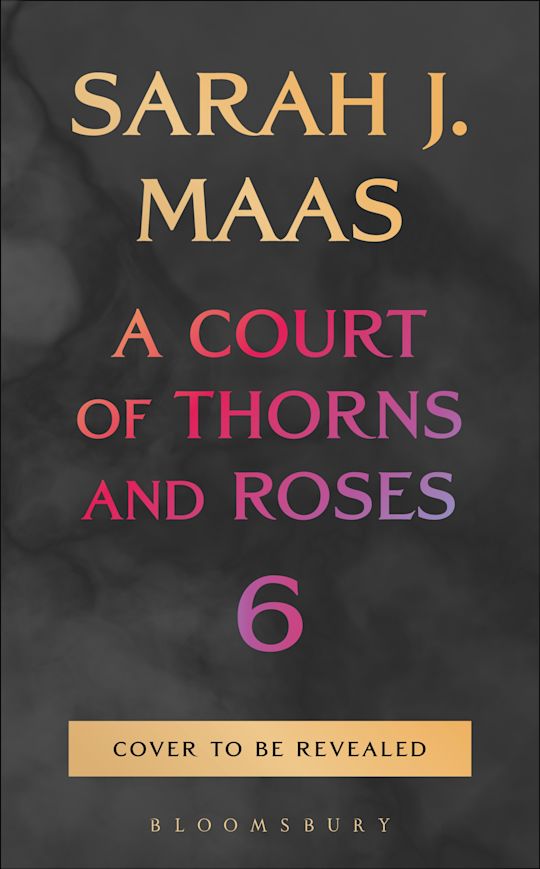 A Court of Thorns and Roses 6 by Sarah J Maas (hardback)