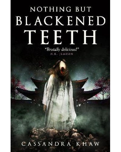 Nothing But Blackened Teeth by
Cassandra Khaw