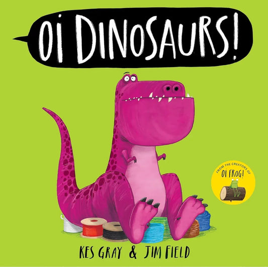 Oi Dinosaurs! (Hardback) by Kes Gray and Jim Field