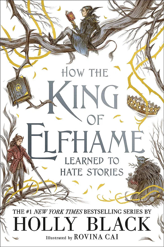 How The King of Elfhame Learned to Hate Stories (The Folk of Air, #3.5) by Holly Black