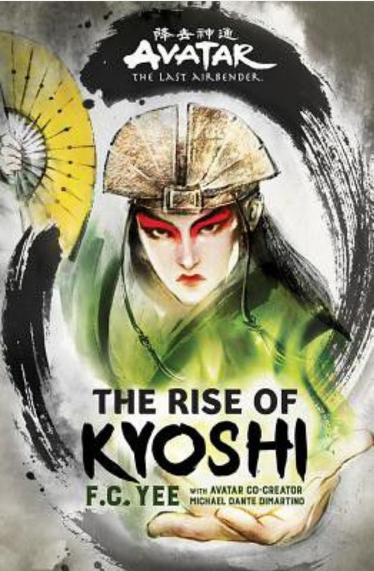 Avatar the Last Airbender: The Rise of Kyoshi (hardback) by F. C. Yee (the Kyoshi Novels, Book 1)