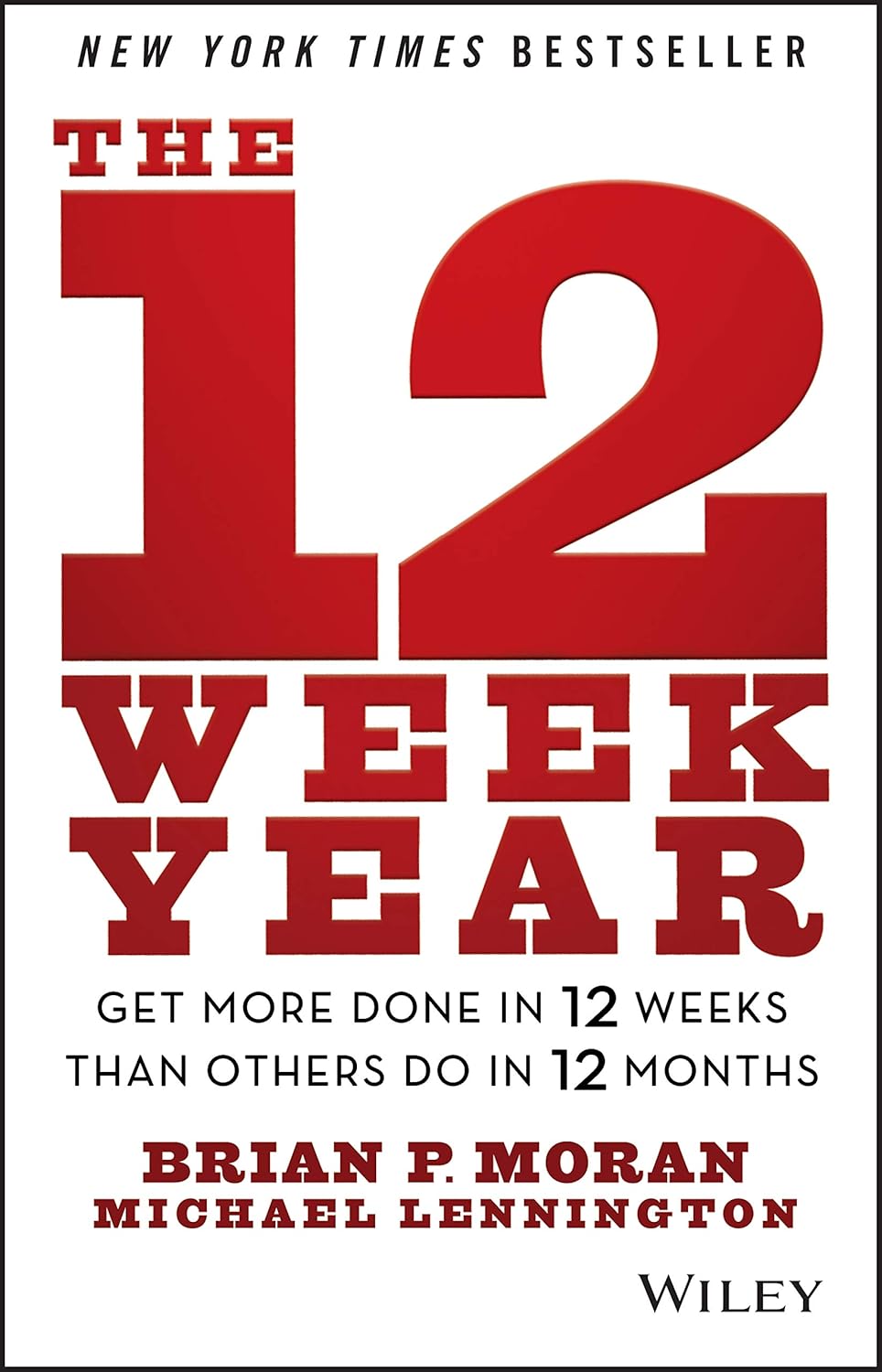 The 12 Week Year (hardback) by Brian P Moran and Michael Lennington | Get More Done in 12 Weeks than Others Do in 12 Months