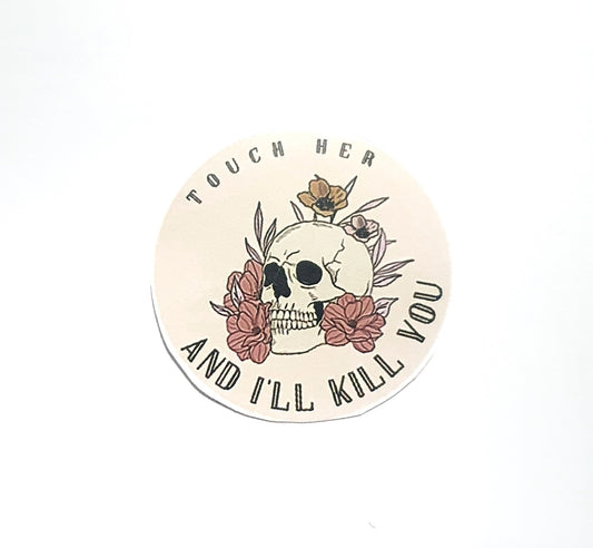 Touch Her and I'll Kill You | Flowery Skull | Sticker